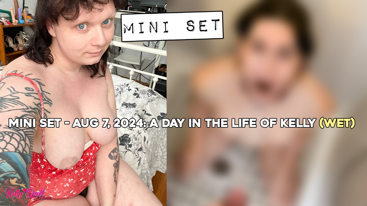 Mini Set - Aug 7, 2024: A day in the life of Kelly